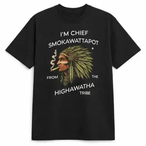 'M CHIEF SMOKAWATTAPOT FROM THE HIGHAWATA TRIBE Funny T Shirt, Unisex Cotton men and women