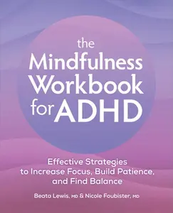 The Mindfulness Workbook for ADHD: Effective Strategies to Increase Focus, Build Patience, and Find Balance -- Beata Lewis - Paperback