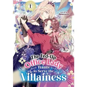 The Fed-Up Office Lady Wants to Serve the Villainess Vol. 1 -- Nekotarou - Paperback