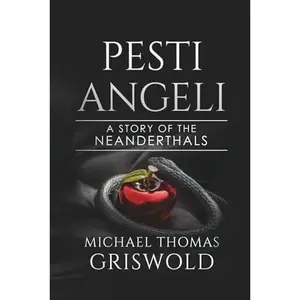 USED-PESTI ANGELI: A Story of the Neanderthals by Michael Thomas Griswold (Paperback)