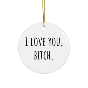 I Love You, Bitch Ceramic Christmas Ornament Circle