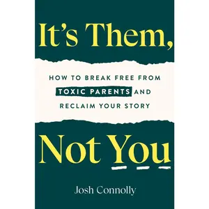 USED-It's Them, Not You: How to Break Free from Toxic Parents and Reclaim Your Story by Connolly, Josh (Paperback)