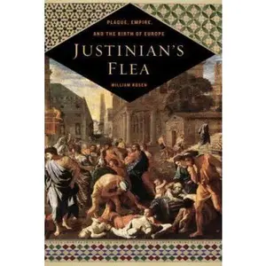 USED-Justinian's Flea: Plague, Empire, and the Birth of Europe by William Rosen (Hardcover)