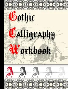 Gothic Calligraphy Workbook A: Black Letter and Old English Handwriting Practice Book for Beginner | 8.5 x 11 in | (Learn Typography) (GOTHIC/BLACKLETTER/OLD ENGLISH CALLIGRAPHY HANDLETTERING)