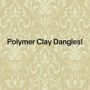 Polymer Clay Dangles!