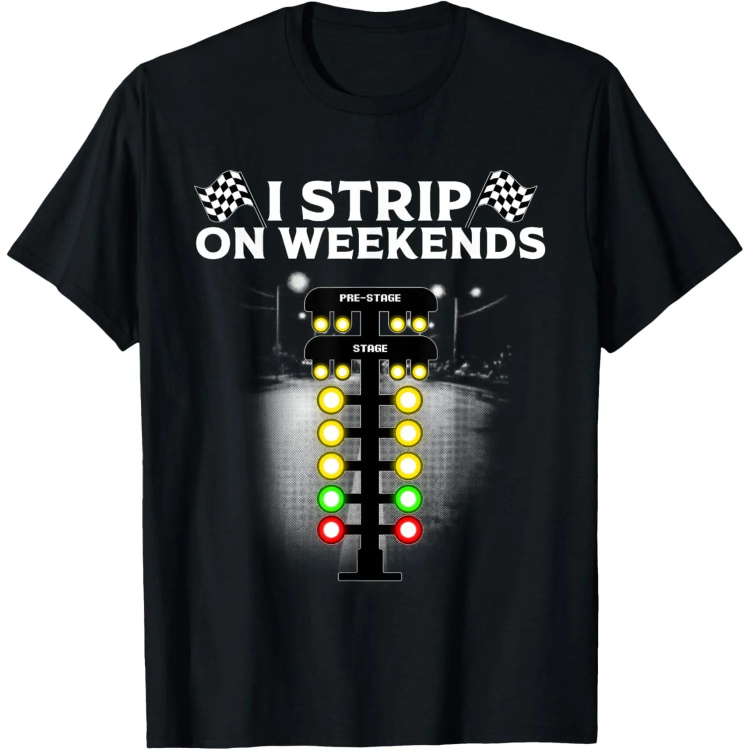 Funny Drag Racing Gift For Men Women Cool I Strip Weekends T-Shirt,Made in USA