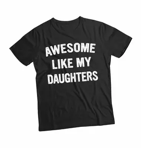 Awesome Like My Daughters T Shirt, Unisex Shirt Gift For Dad From Daughter, Awesome Dad Present, Father Day Shirt, Short Sleeve Tee Menswear Cotton