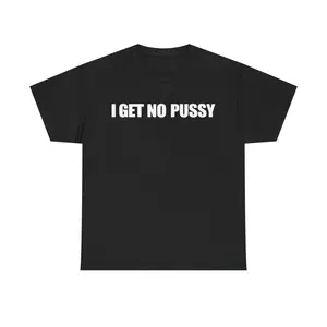 I GET NO PU SHIRT |   Tshirt Casual Classic Cotton Fashion Menswear Funny Tee Streetwear Unisex