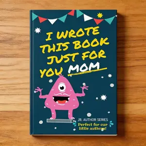 I Wrote This Book Just For You Mom!: Fill In The Blank Book For Mom/Mother's Day/Birthday's And Christmas For Junior Authors Or To Just Say They Love