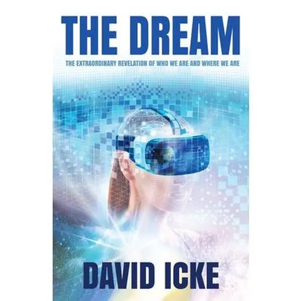 The Dream: The Extraordinary Revelation of Who We Are and Where We Are -- David Icke - Paperback