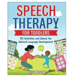 Speech Therapy for Toddlers: 151 Activities and Games for Optimal Language Development (Toddler Skill-Building)
