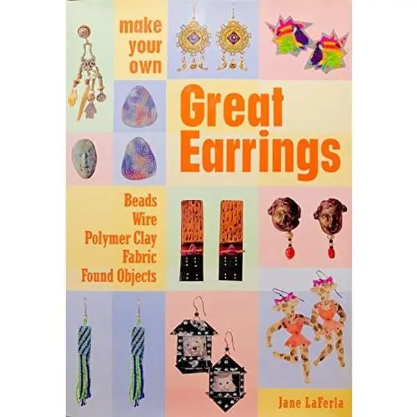 USED-Make Your Own Great Earrings: Beads, Wire, Polymer Clay, Fabric, Found Objects by Jane Laferla (Paperback)
