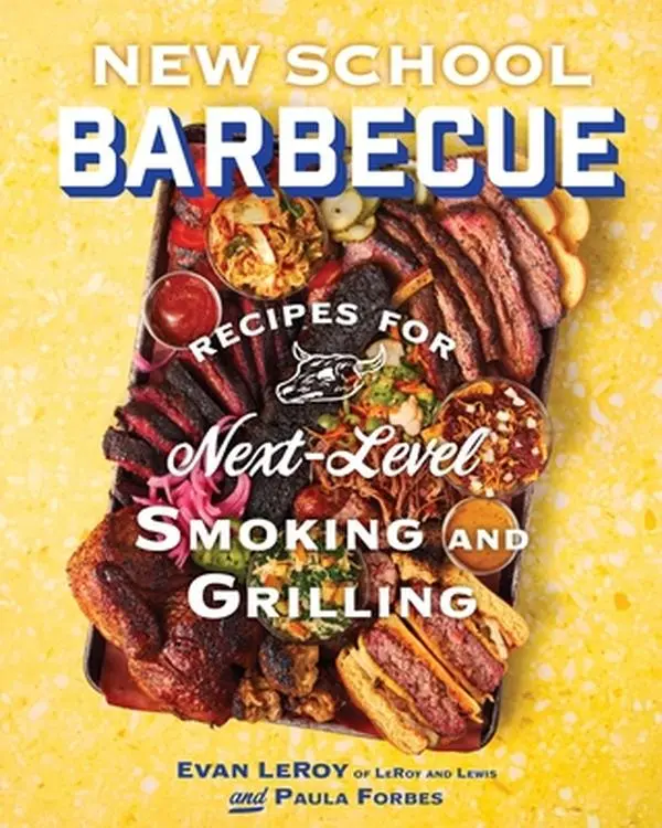 New School Barbecue: Hard Cover Book with Recipe Inspo, 100 Innovative Techniques, 10.21" h x 8.27" l x 1.05" w, 2.41 lbs - Smoking & Grilling Recipes from Austin's Leroy and Lewis by Evan Leroy