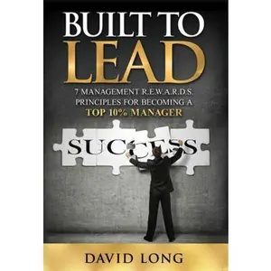 USED-Built to Lead: 7 Management R.E.W.A.R.D.S Principles for Becoming a Top 10% Manager by Professor David Long (Hardcover)