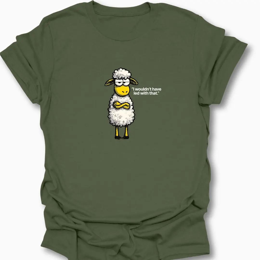 I Wouldn't Have Led With That Sarcastic T-Shirt