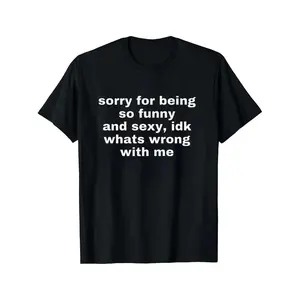 Sorry For Being So Funny And Sexy Joke Tee Funny Meme TShirt Top