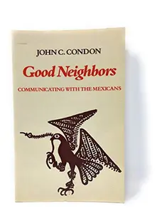 USED-Good Neighbors: Communicating With the Mexicans (Interact Series, 1) by John C. Condon (Paperback)