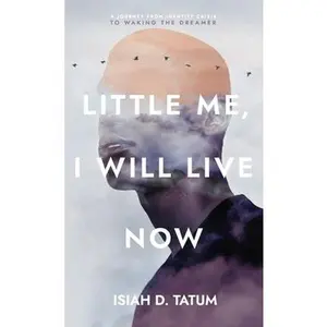 USED-Little Me, I Will Live Now: A Journey From Identity Crisis to Waking the Dreamer by Tatum, Isiah D. (Hardcover)