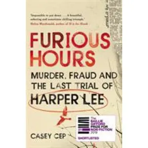 USED-Furious Hours: Murder, Fraud and the Last Trial of Harper Lee by Casey Cep (Hardcover)