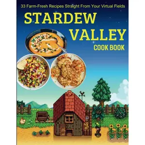 Stardew Valley Cook Book: 33 Farm-Fresh Recipes Straight From Your Virtual Fields Paperback – Large Print, March 14, 2024