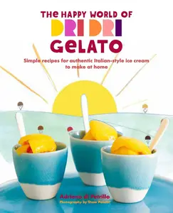 USED-The Happy World of Dri Dri Gelato: Simple Recipes for Authentic Italian-Style Ice Cream to Make at Home by Petrillo, Adriano Di (Hardcover)