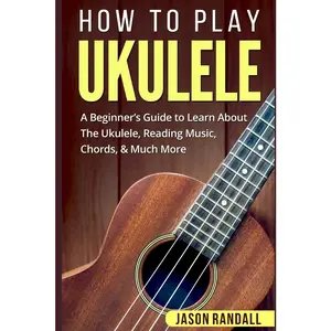 USED-How To Play Ukulele: A Beginner's Guide to Learn About The Ukulele, Reading Music, Chords, & Much More by Randall, Jason (Paperback)