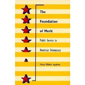 USED-The Foundation of Merit: Public Service in American Democracy by Ingraham, Patricia Wallace (Paperback)