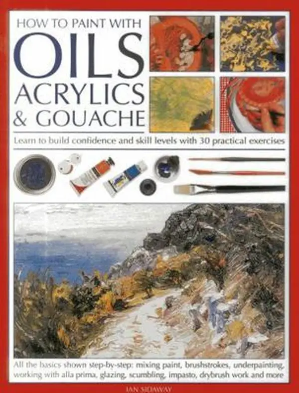 USED Art Tutorial Books: How to Paint with Oils, Acrylics & Gouache - Build Confidence and Skill Levels via 30 Practical Exercises by Ian Sidaway (Paperback)