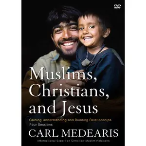 Muslims, Christians, and Jesus Video Study: Gaining Understanding and Building Relationships
