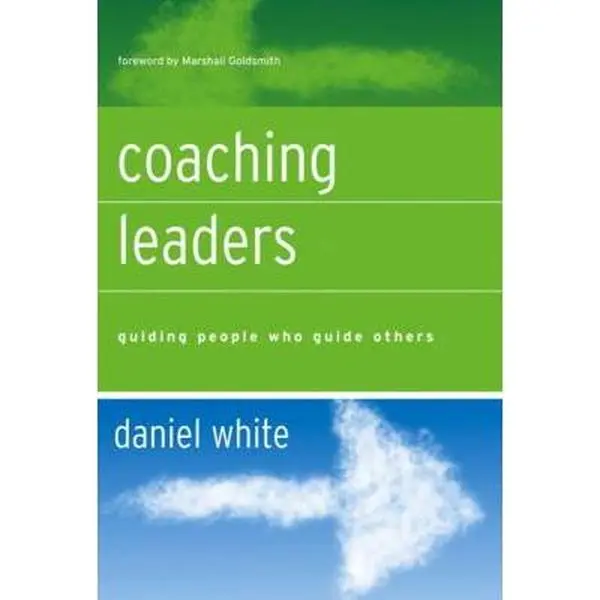 USED-Coaching Leaders: Guiding People Who Guide Others by White, Daniel (Hardcover)