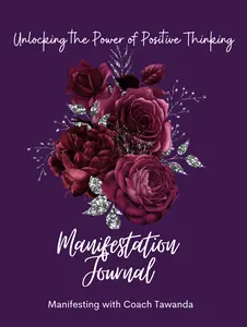 Unlocking the Power of Positive Thinking Manifestation Journal by Coach Tawanda for Manifesting Success
