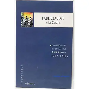 USED-La crise: Correspondance diplomatique, Ame´rique, 1927-1932 (Collection Economie de la litte´rature) (French Edition) by Paul Claudel (Paperback)