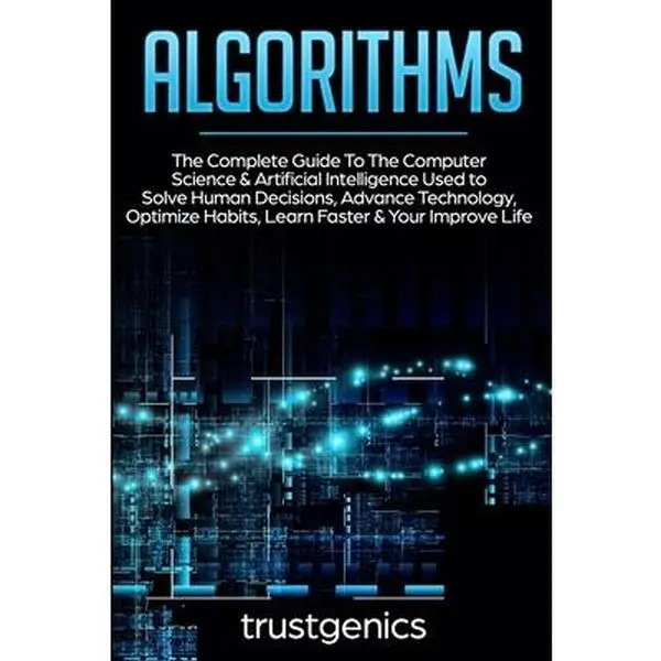 USED-Algorithms: The Complete Guide To The Computer Science & Artificial Intelligence Used to Solve Human Decisions, Advance Technology, Optimize Habits, L by Genics, Trust (Paperback)