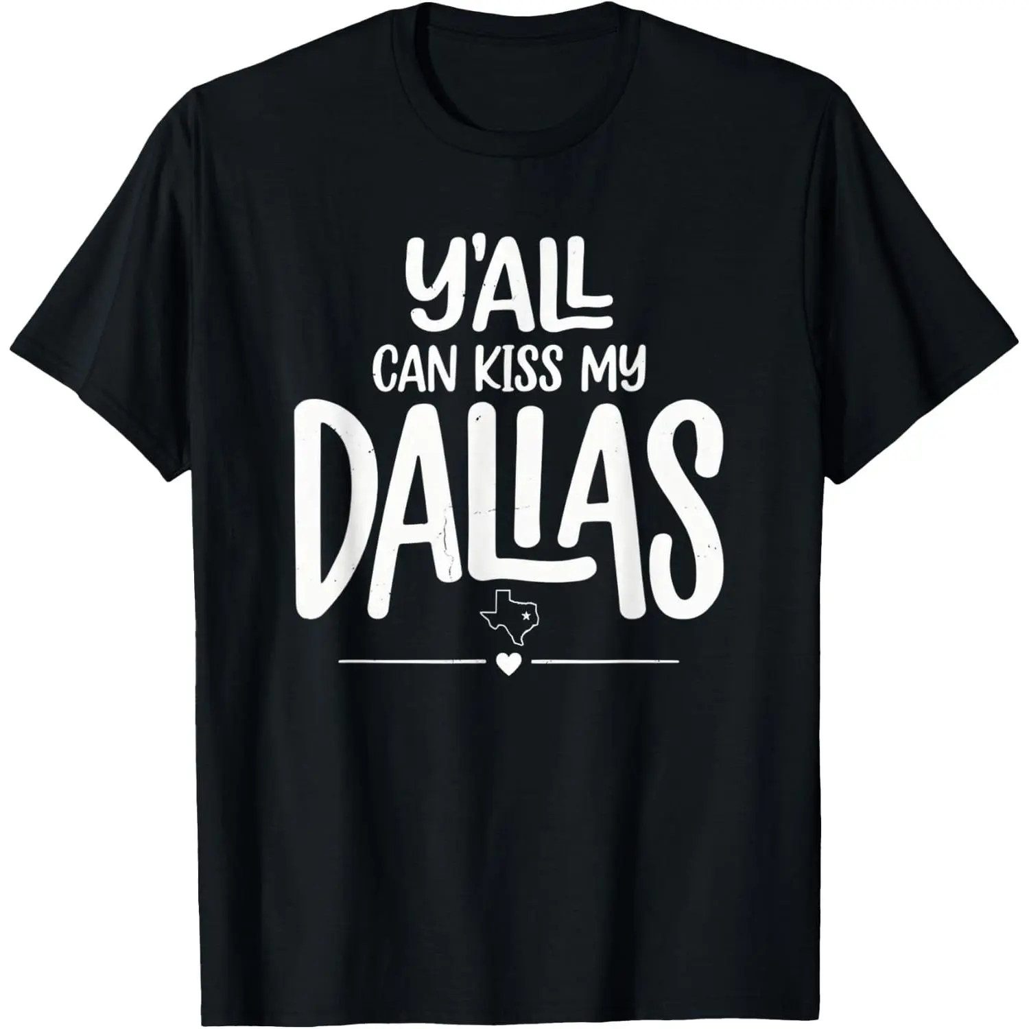 100%cotton Y'all Can Kiss My Dallas Fun Texas Pride Hometown Loyalty T-Shirt