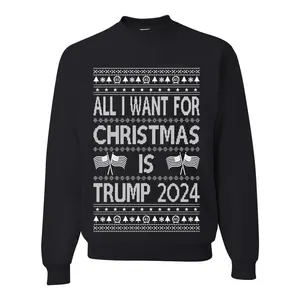 All I Want For Christmas is Trump 2024 Elections Ugly Christmas Sweater Unisex Crewneck Graphic Sweatshirt