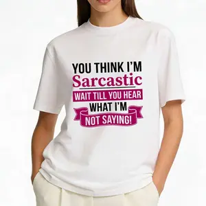 When someone calls you sarcastic, just wear this t-shirt—they haven’t heard the half of it.