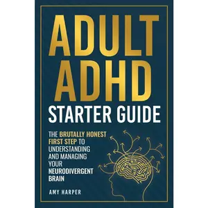 USED-Adult ADHD Starter Guide: The Brutally Honest First Step to Understanding and Managing Your Neurodivergent Brain by Harper, Amy (Paperback)