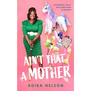 USED-Ain't That a Mother: Postpartum, Palsy, and Everything in Between by Nelson, Adiba (Hardcover)