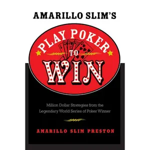 Amarillo Slim's Play Poker to Win: Million Dollar Strategies from the Legendary World Series of Poker Winner by Amarillo Slim Preston [Paperback Book]