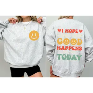 I Hope Something Good Happens To You Today, Positivity, Self Love Sweatshirt