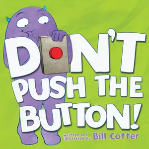 Don't Push the Button! -- Bill Cotter - Board Book