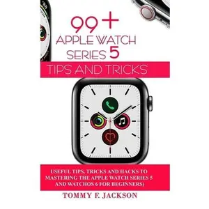 USED-99+ Apple Watch Series 5 Tips and Tricks: Useful Tips, Tricks and Hacks to Mastering the Apple Watch Series 5 and WatchOS 6 for Beginners by F. Jackson, Tommy (Paperback)