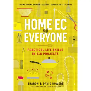 Home Ec for Everyone: Practical Life Skills in 118 Projects by Sharon Bowers, David Bowers [Paperback Book]