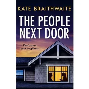 The People Next Door: A totally addictive psychological thriller with a shocking final twist -- Kate Braithwaite - Paperback
