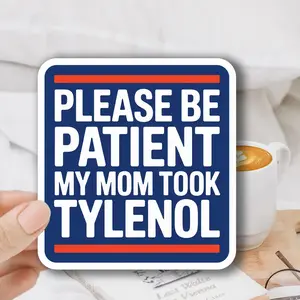 Please Be Patient My Mom Took Tylenol Sticker, Tylenol Sticker, Dark Humor Sticker, Anti Trump Sticker, Political Sticker