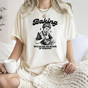 Baking Because Murder Is Wrong, Funny, Aesthetic Meme, Comfort Colors Tshirt