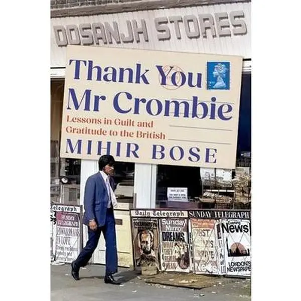 USED-Thank You MR Crombie: Lessons in Guilt and Gratitude to the British by Bose, Mihir (Hardcover)