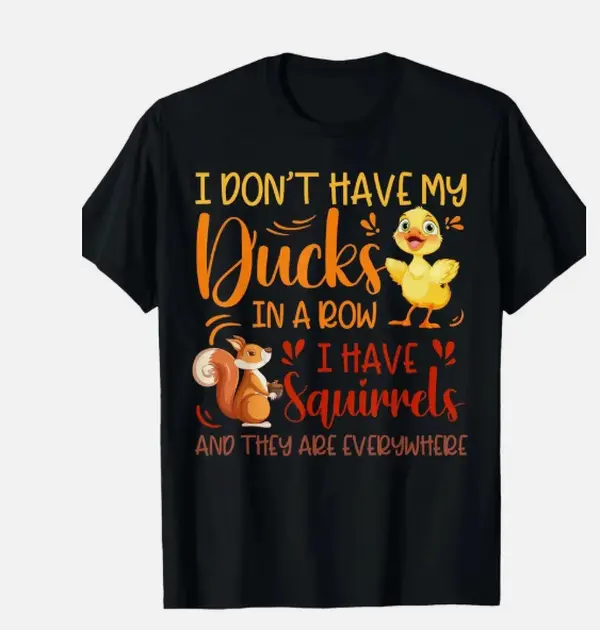 Men's Casual Cotton Short-Sleeve Graphic T-Shirt - Funny "I Don't Have My Ducks in a Row, I Have Squirrels" Tops (Turtle Neck Option Available)