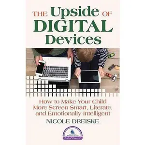 USED-The Upside of Digital Devices: How to Make Your Child More Screen Smart, Literate, and Emotionally Intelligent by Dreiske, Nicole (Paperback)