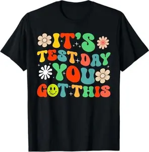 Its Test Day You Got This Testing Day Teacher Student T-Shirt